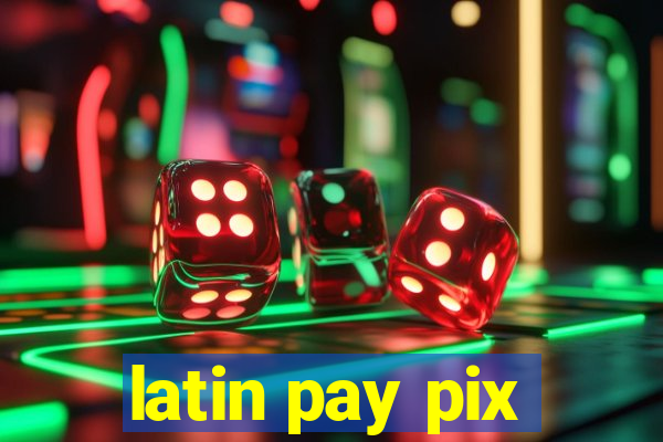 latin pay pix